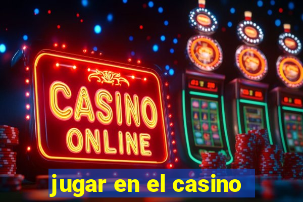 jugar en el casino