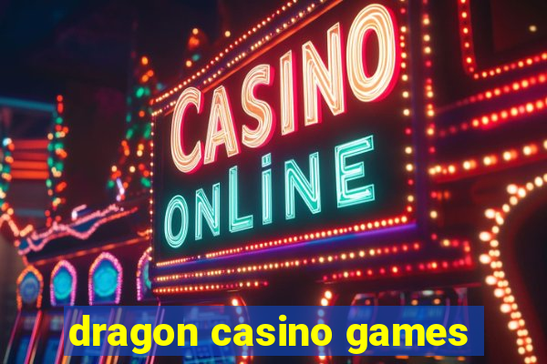 dragon casino games