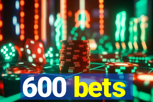 600 bets