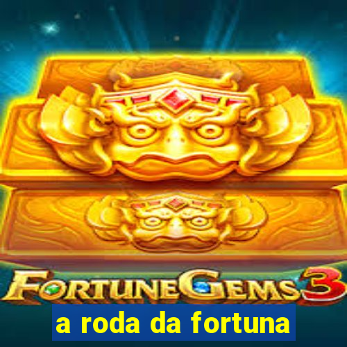 a roda da fortuna