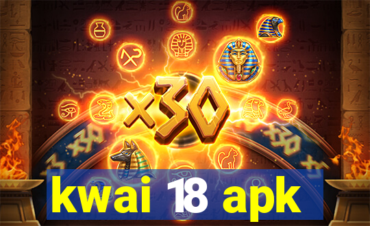 kwai 18 apk