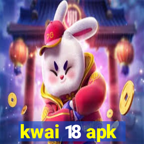 kwai 18 apk