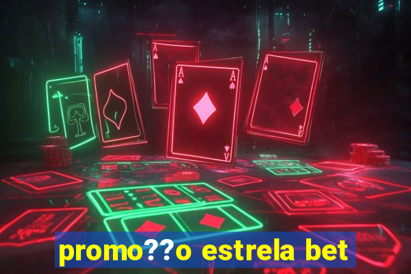 promo??o estrela bet