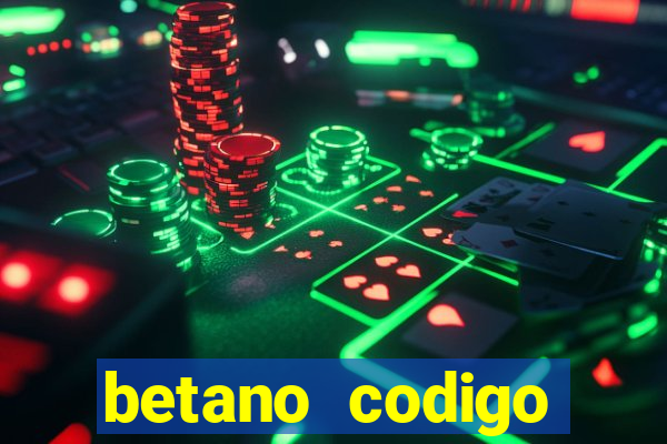 betano codigo promocional 5鈧?