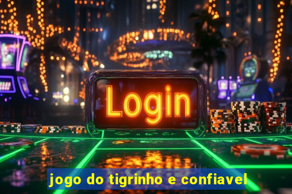 jogo do tigrinho e confiavel