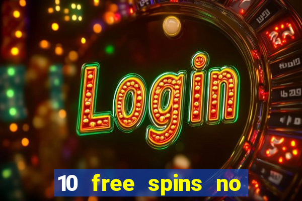 10 free spins no deposit casino 2021