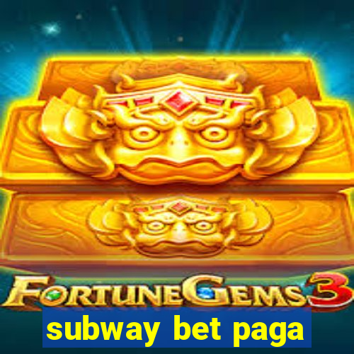 subway bet paga