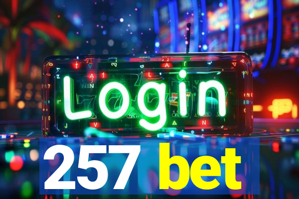 257 bet