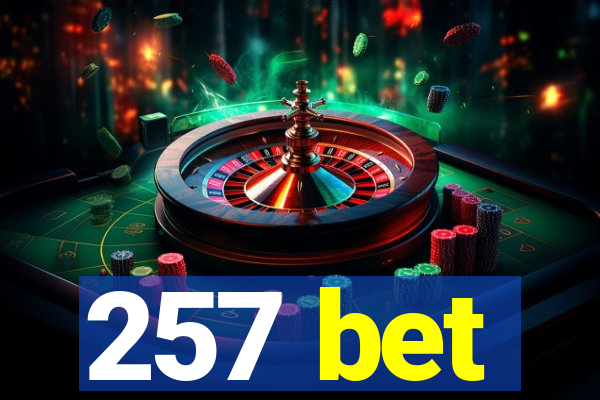 257 bet