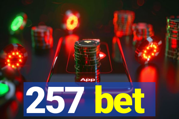 257 bet