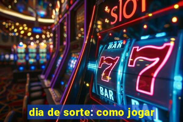 dia de sorte: como jogar