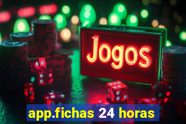 app.fichas 24 horas