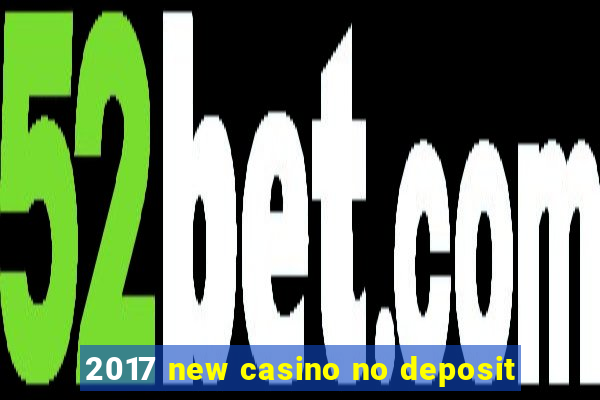 2017 new casino no deposit