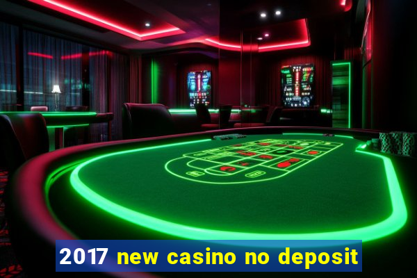 2017 new casino no deposit