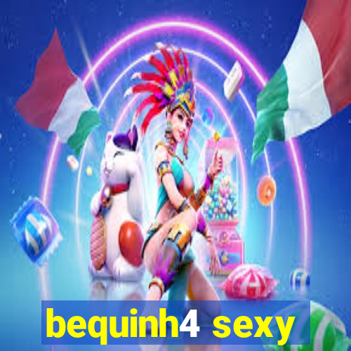 bequinh4 sexy