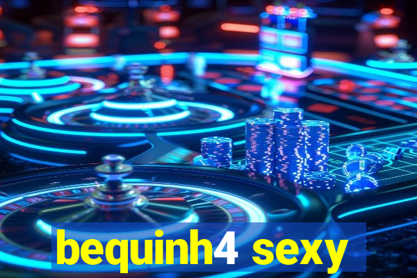 bequinh4 sexy