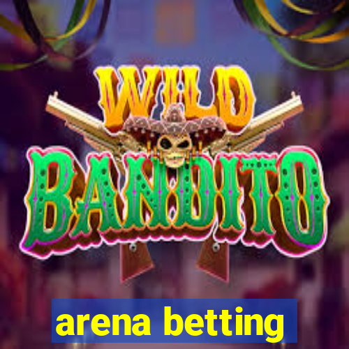 arena betting