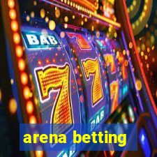 arena betting