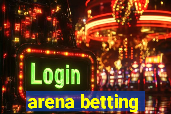 arena betting