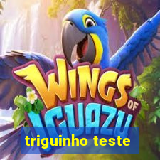 triguinho teste