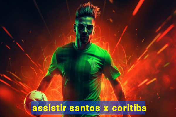 assistir santos x coritiba