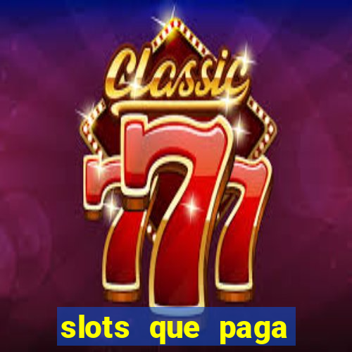 slots que paga dinheiro de verdade