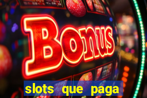 slots que paga dinheiro de verdade