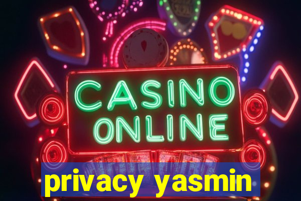 privacy yasmin