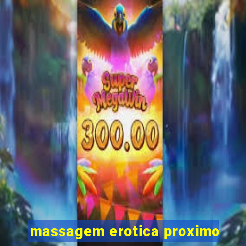 massagem erotica proximo