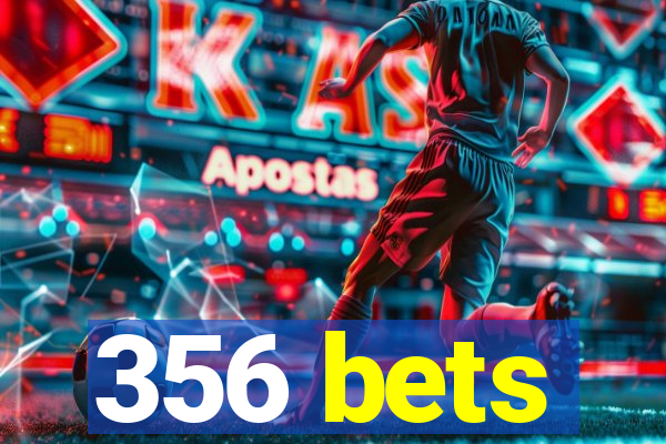 356 bets