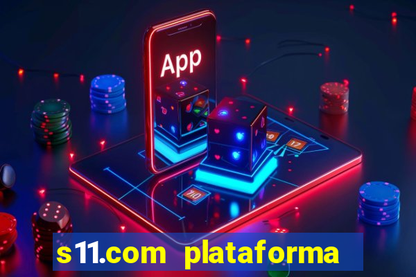 s11.com plataforma de jogos