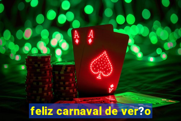 feliz carnaval de ver?o