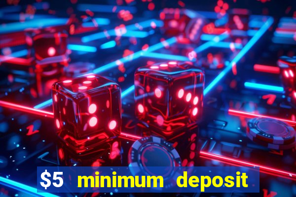 $5 minimum deposit casino 2021