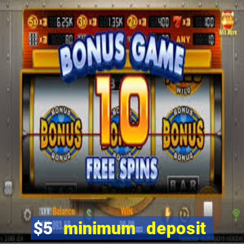 $5 minimum deposit casino 2021