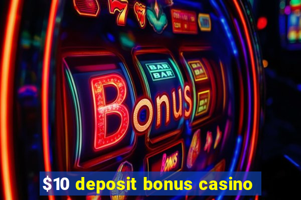 $10 deposit bonus casino