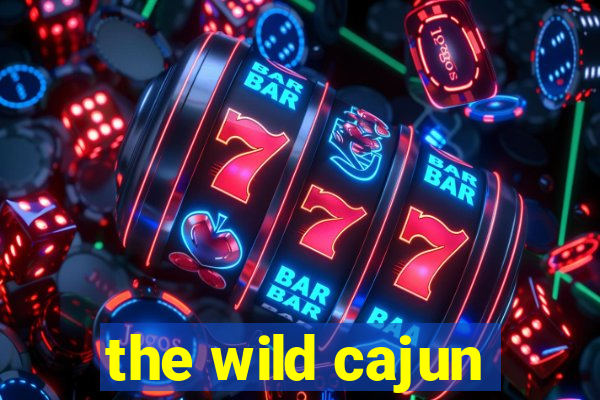 the wild cajun