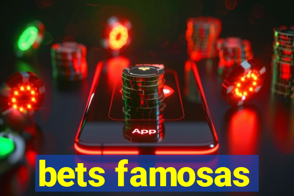 bets famosas