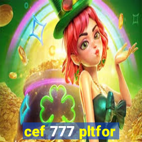 cef 777 pltfor