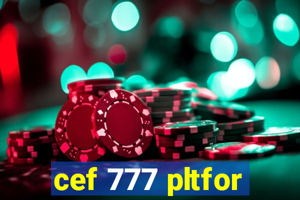 cef 777 pltfor