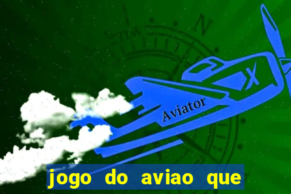 jogo do aviao que ganha dinheiro