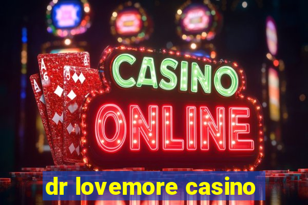 dr lovemore casino