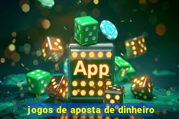 jogos de aposta de dinheiro