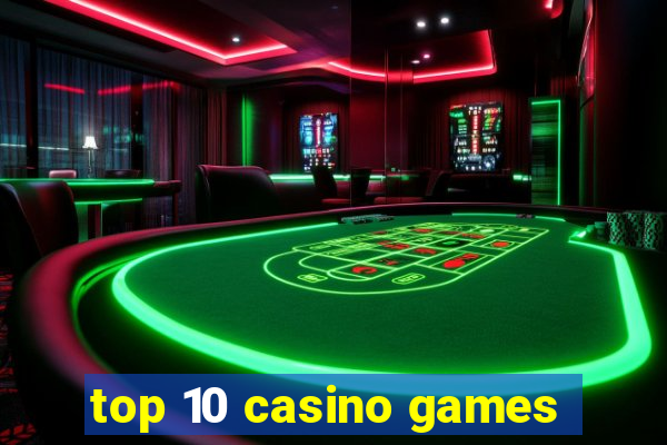 top 10 casino games