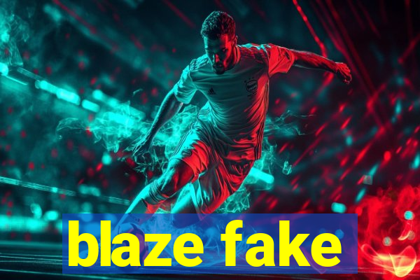 blaze fake