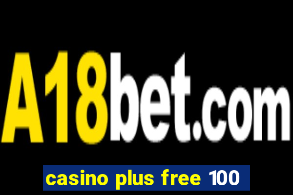 casino plus free 100