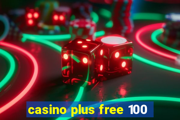 casino plus free 100