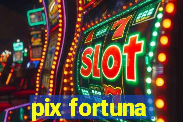 pix fortuna