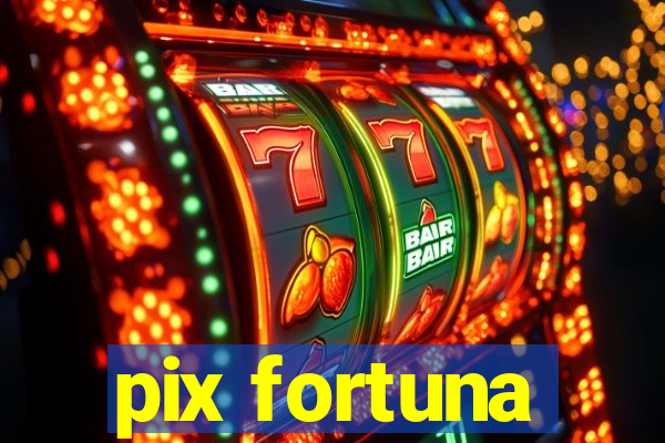 pix fortuna