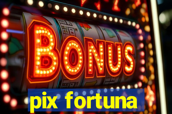 pix fortuna