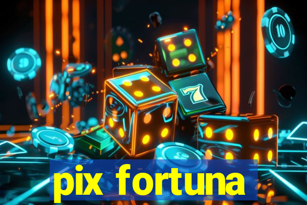 pix fortuna